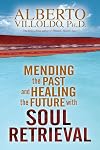 Mending the Past and Healing the Future with Soul Retrieval