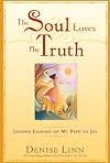 The Soul Loves the Truth: Lessons Learned on the Path to Joy