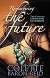 Remembering the Future: The Path to Recovering Intuition