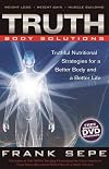 TRUTH Body Solutions: Truthful Nutritional Strategies for a Better Body and a Better Life