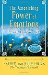 The Astonishing Power of Emotions: Let Your Feelings Be Your Guide