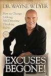 Excuses Begone!: How to Change Lifelong, Self-Defeating Thinking Habits