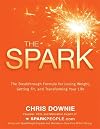 The Spark: The 28-Day Breakthrough Plan for Losing Weight, Getting Fit, and Transforming Your Life