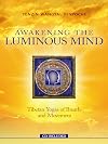 Awakening The Luminous Mind: Tibetan Meditation for Inner Peace and Joy