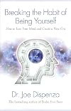 Breaking the Habit of Being Yourself: How to Lose Your Mind and Create a New One