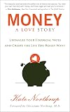 Money, A Love Story: Untangle Your Financial Woes and Create the Life You Really Want