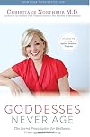 Goddesses Never Age: The Secret Prescription for Radiance, Vitality, and Well-Being