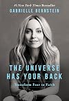 The Universe Has Your Back: Transform Fear into Faith