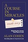 A Course in Miracles Made Easy: Mastering the Journey from Fear to Love