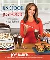 From Junk Food to Joy Food: All the Foods You Love to Eat...Only Better