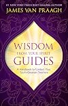 Wisdom from Your Spirit Guides: A Handbook to Contact Your Soul's Greatest Teachers