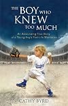 The Boy Who Knew Too Much: An Astounding True Story of a Young Boy's Past-Life Memories