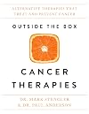 Outside the Box Cancer Therapies: Alternative Therapies That Treat and Prevent Cancer