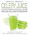 Medical Medium Celery Juice: The Most Powerful Medicine of Our Time Healing Millions Worldwide