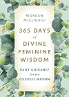 365 Days of Divine Feminine Wisdom: Daily Guidance for the Goddess Within