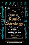 The Book of Runic Astrology: Unlock the Ancient Power of Your Cosmic Birth Runes