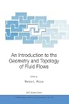 An Introduction to the Geometry and Topology of Fluid Flows (NATO Science Series II: Mathematics, Physics and Chemistry)