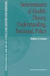 Determinants of health : theory, understanding, portrayal, policy