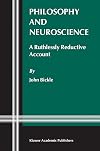 Philosophy and Neuroscience: A Ruthlessly Reductive Account (Studies in Brain and Mind)