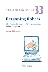Reasoning Robots: The Art and Science of Programming Robotic Agents (Applied Logic Series)