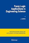 Fuzzy Logic Applications in Engineering Science (Intelligent Systems, Control and Automation: Science and Engineering)