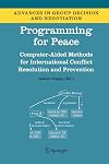 Programming for Peace: Computer-Aided Methods for International Conflict Resolution and Prevention (Advances in Group Decision and Negotiation)