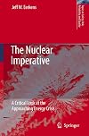 The Nuclear Imperative: A Critical Look at the Approaching Energy Crisis (Topics in Safety, Risk, Reliability and Quality)