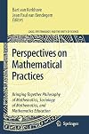 Perspectives on Mathematical Practices: Bringing Together Philosophy of Mathematics, Sociology of Mathematics, and Mathematics Education (Logic, Epistemology, and the Unity of Science)