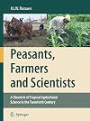 Peasants, Farmers and Scientists A Chronicle of Tropical Agricultural Science in the Twentieth Century