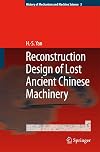 Reconstruction Designs of Lost Ancient Chinese Machinery (History of Mechanism and Machine Science)