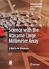 Astrophysics and Space Science : Science with the Atacama Large Millimeter Array, a New Era for Astrophysics : Proceedings of a Conference Held in Madrid (Spain), 13-17 November 2006