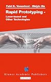 Rapid prototyping : laser-based and other technologies