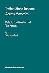 Testing static random access memories : defects, fault models, and test patterns