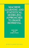 Machine Learning and Statistical Modeling Approaches to Image Retrieval (The Information Retrieval Series)