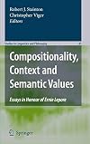 Compositionality, Context and Semantic Values Essays in Honour of Ernie Lepore