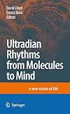 Ultradian Rhythms from Molecules to Mind: A New Vision of Life