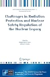 Challenges in Radiation Protection and Nuclear Safety Regulation of the Nuclear Legacy (NATO Science for Peace and Security Series C: Environmental Security)