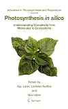 Photosynthesis in silico: Understanding Complexity from Molecules to Ecosystems (Advances in Photosynthesis and Respiration)