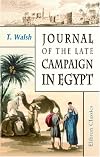 Journal of the Late Campaign in Egypt: Including Descriptions of That Country, and of Gibraltar, Minorca, Malta, Marmorice and Macri; With an Appendix; Containing Official Papers and Documents