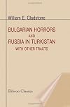 Bulgarian Horrors and Russia in Turkistan: With Other Tracts