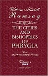 The Cities and Bishoprics of Phrygia: Being an Essay of the Local History of Phrygia from the Earliest Times to the Turkish Conquest. Volume 1. Part 2. West and West-central Phrygia