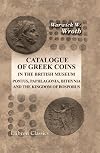 A catalogue of the Greek coins in the British Museum. Pontus, Paphlagonia, Bithynia, the Kingdom of Bosporus