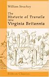 The Historie of Travaile into Virginia Britannia: Expressing the Cosmographie and Comodities of the Country, together with the Manners and Customes of the People