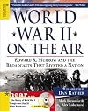 World War II on the Air: Edward R. Murrow and the Broadcasts That Riveted a Nation