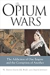 The Opium Wars: The Addiction of One Empire and the Corruption of Another