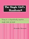 The Single Girl's Manifesta: Living in a Stupendously Superior Single State of Mind