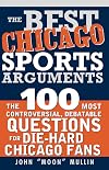 The Best Chicago Sports Arguments: The 100 Most Controversial, Debatable Questions for Die-Hard Chicago Fans (Best Sports Arguments)