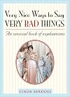 Very Nice Ways to Say Very Bad Things: An Unusual Book of Euphemisms