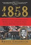 1858: Abraham Lincoln, Jefferson Davis, Robert E. Lee, Ulysses S. Grant and the War They Failed to See