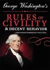 George Washington's Rules of Civility & Decent Behavior, and Other Important Writings